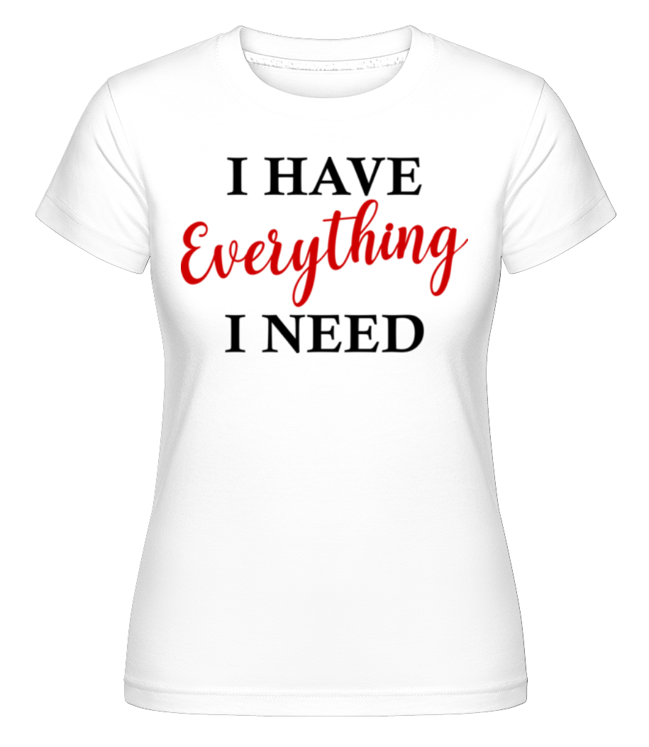 I Have Everything ·  T-shirt Shirtinator femme