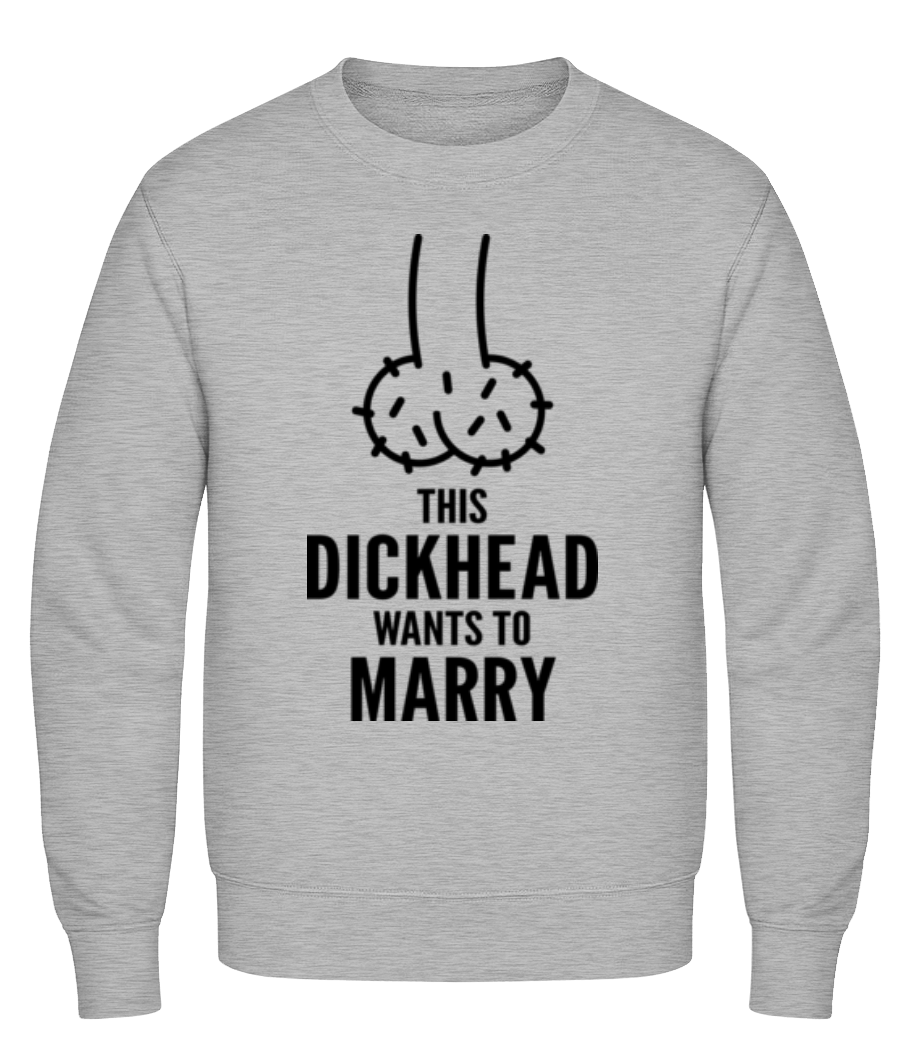 Dickhead Wants To Marry · Sweatshirt Homme