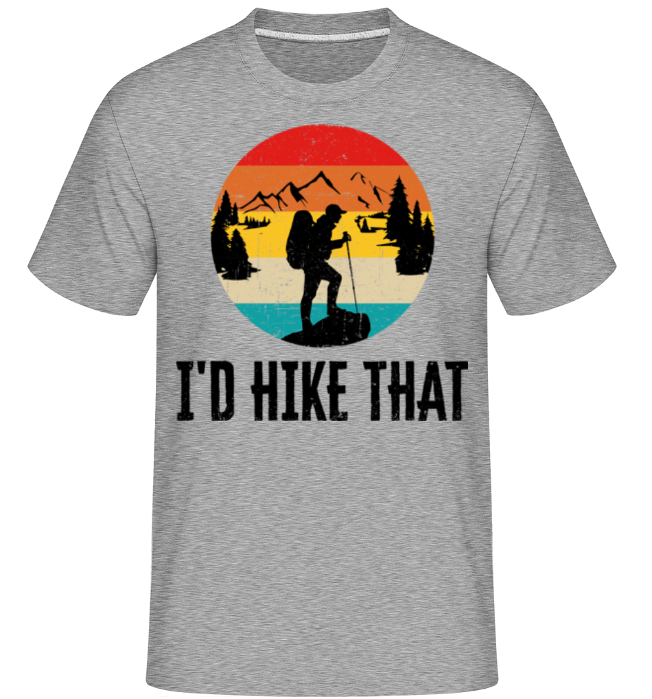 I'd Hike That ·  T-Shirt Shirtinator homme