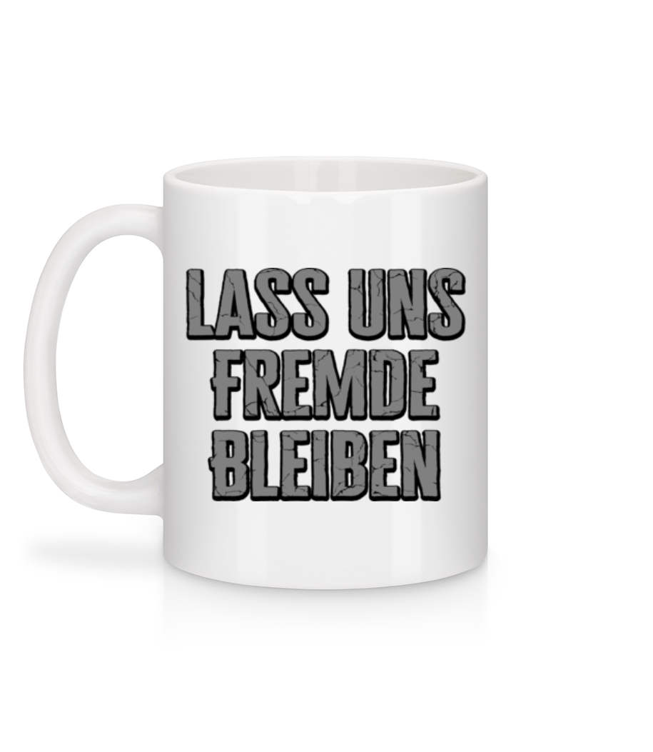 Lass Uns Fremde Bleiben - Tasse - Weiß - Hinten