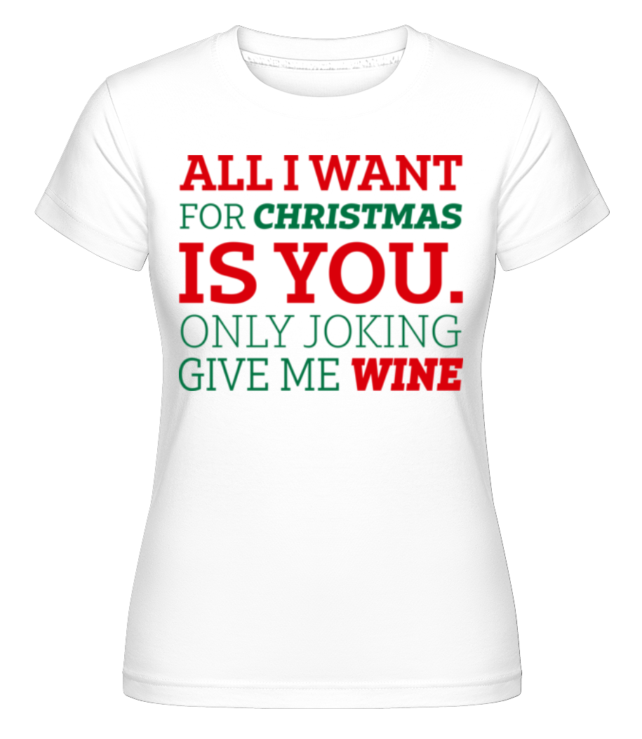 All I Want For Chrsistmas ·  T-shirt Shirtinator femme