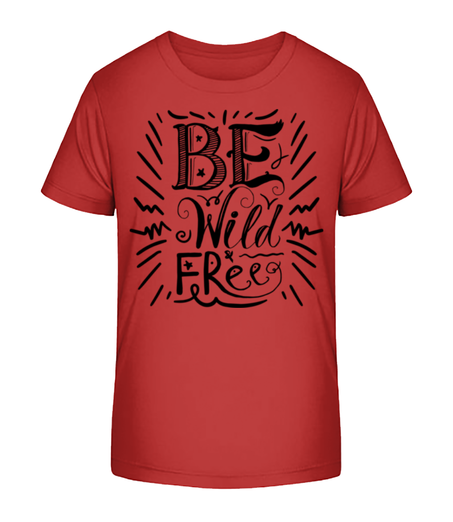 Be Wild & Free · T-shirt bio Enfant Stanley Stella 2.0