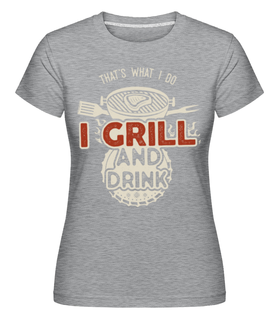 I Grill And Drink ·  T-shirt Shirtinator femme
