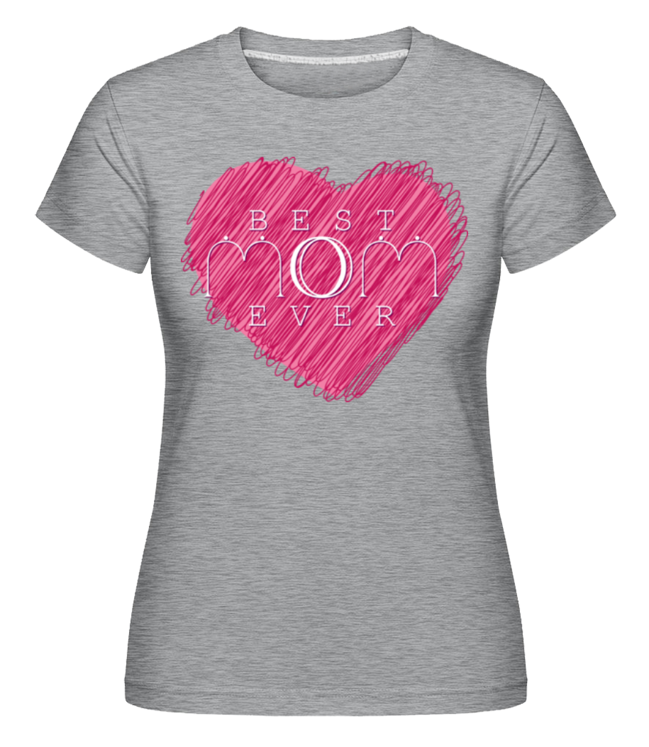 Best Mom Ever ·  T-shirt Shirtinator femme