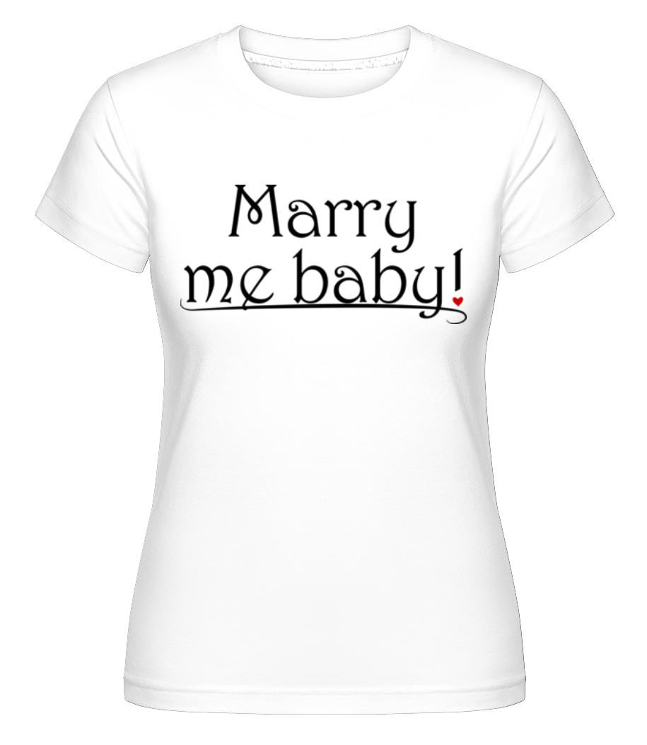 Marry Me Baby! ·  T-shirt Shirtinator femme