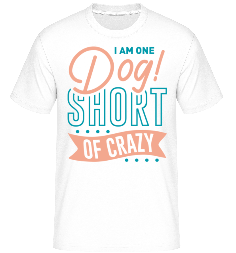 I Am One Dog Short Of Crazy ·  T-Shirt Shirtinator homme