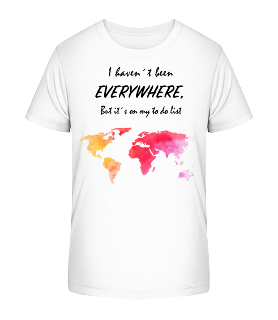 I Havent Been Everywhere · T-shirt bio Enfant Stanley Stella 2.0