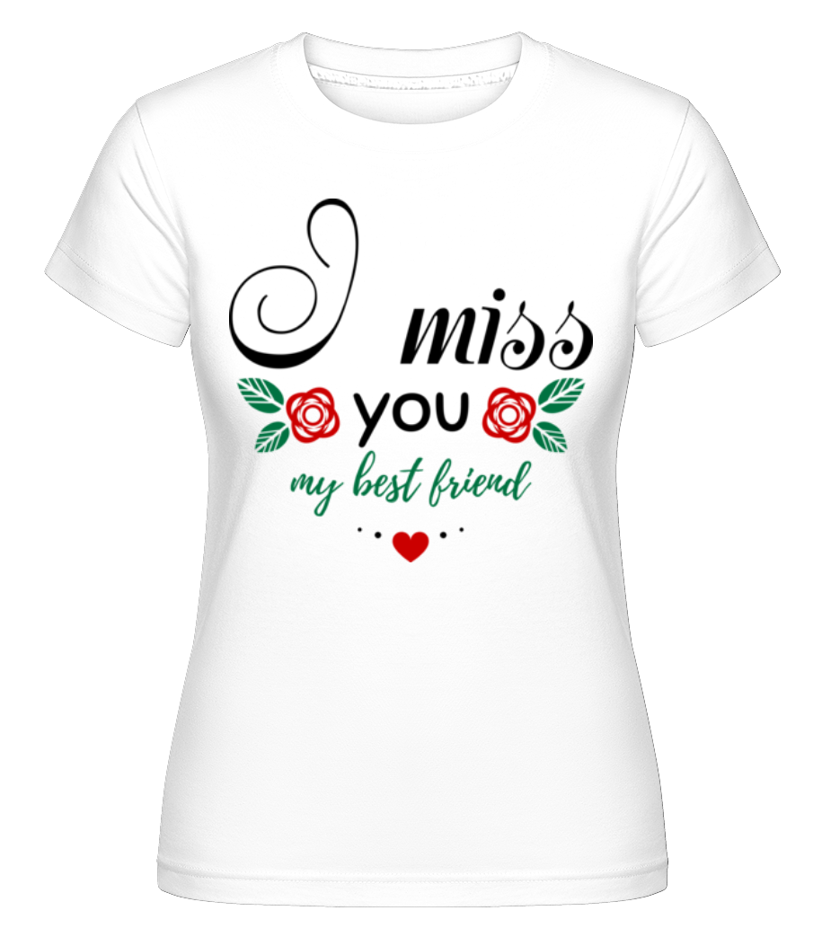 I Miss You My Best Friend ·  T-shirt Shirtinator femme