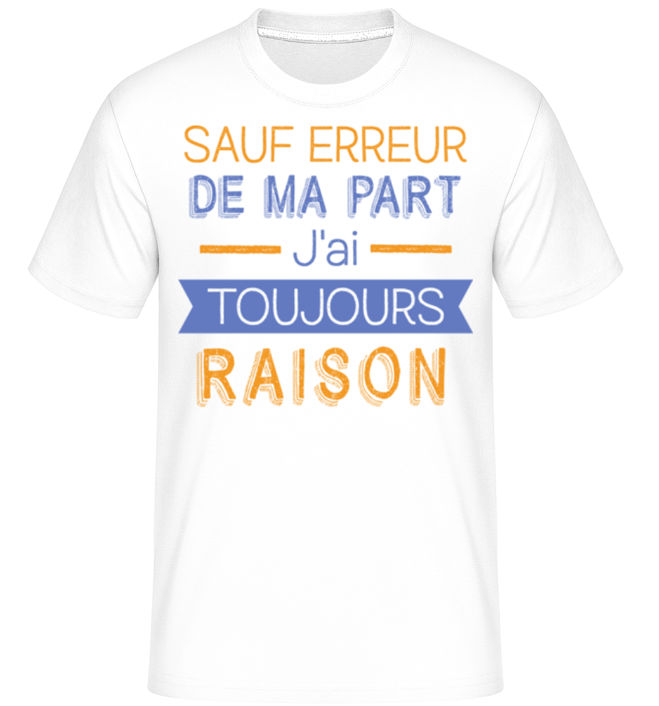De Ma Part J'ai Toujours Raison ·  T-Shirt Shirtinator homme