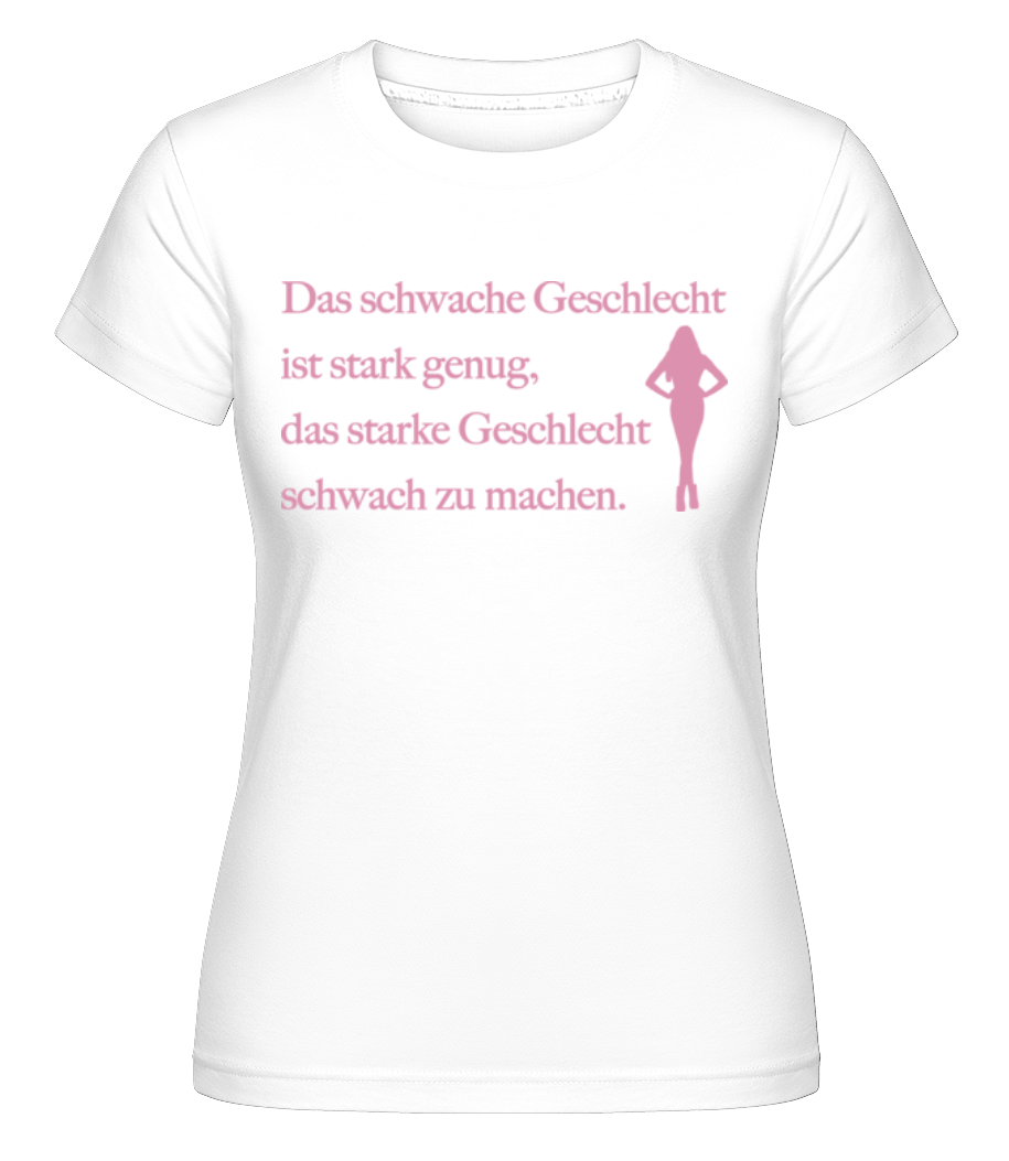 Das Schwache Geschlecht · Shirtinator Frauen T-Shirt