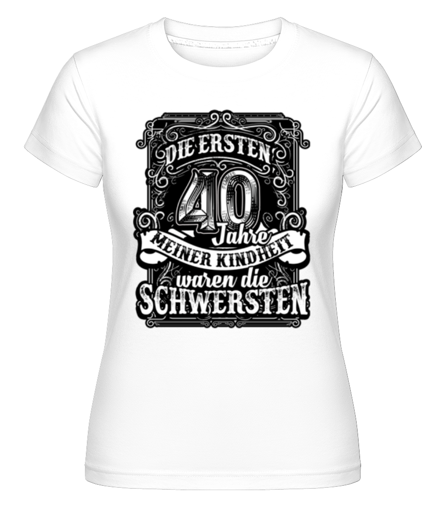 Die Ersten 40 Jahre Meiner Kindheit · Shirtinator Frauen T-Shirt