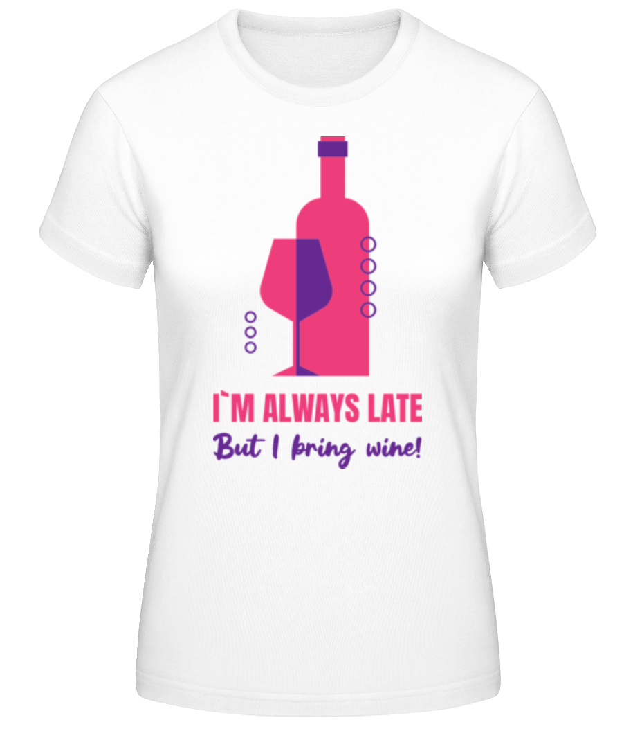 Always Late But I Bring Wine · T-shirt standard Femme