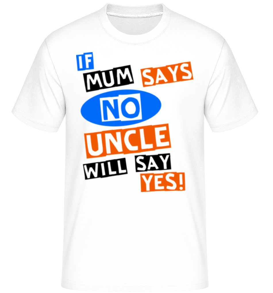 Uncle Will Say Yes ·  T-Shirt Shirtinator homme