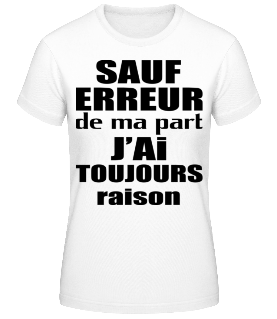 Aperçu: J'ai Toujours Raison - T-shirt standard Femme - Blanc - Devant