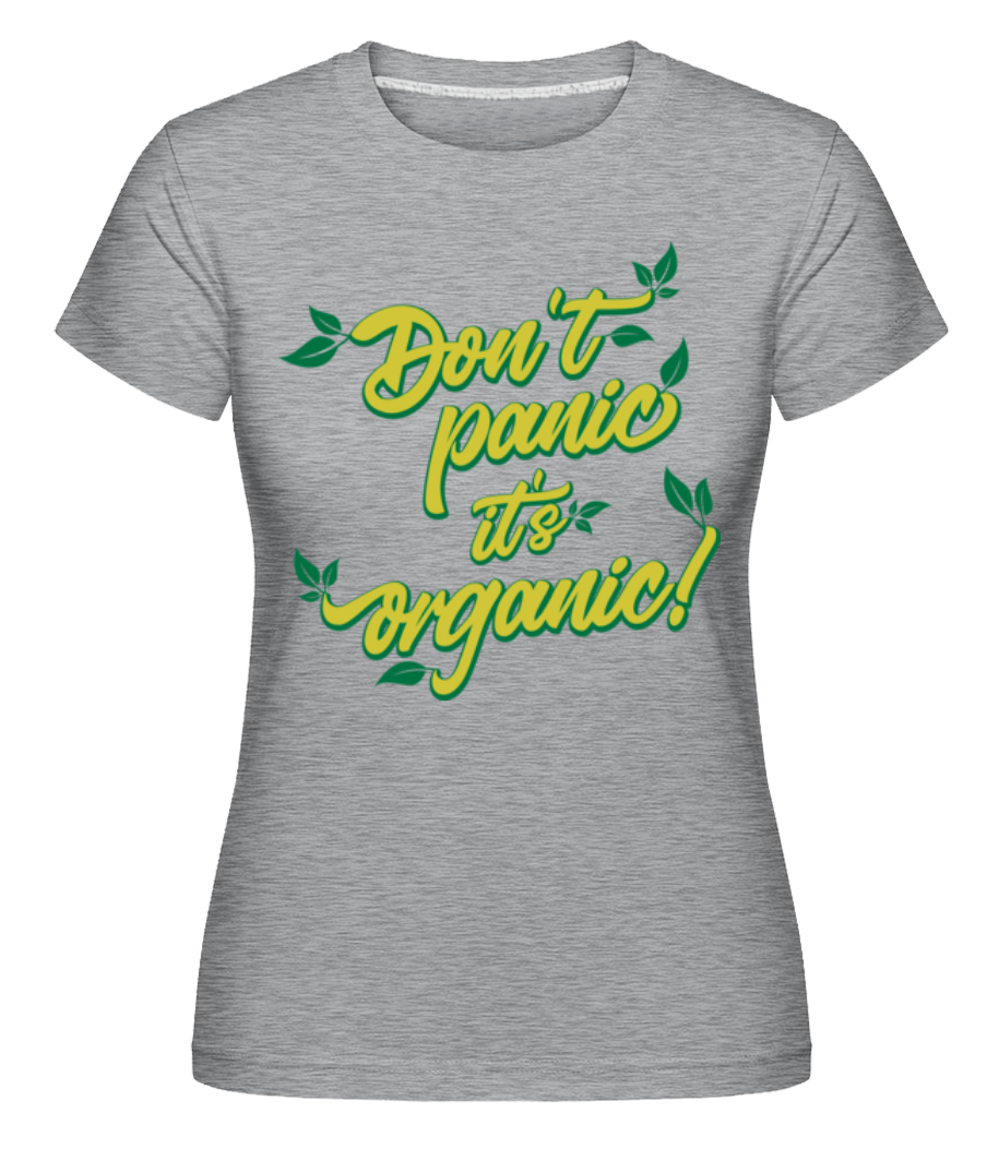 Dont Panic Its Organic ·  T-shirt Shirtinator femme