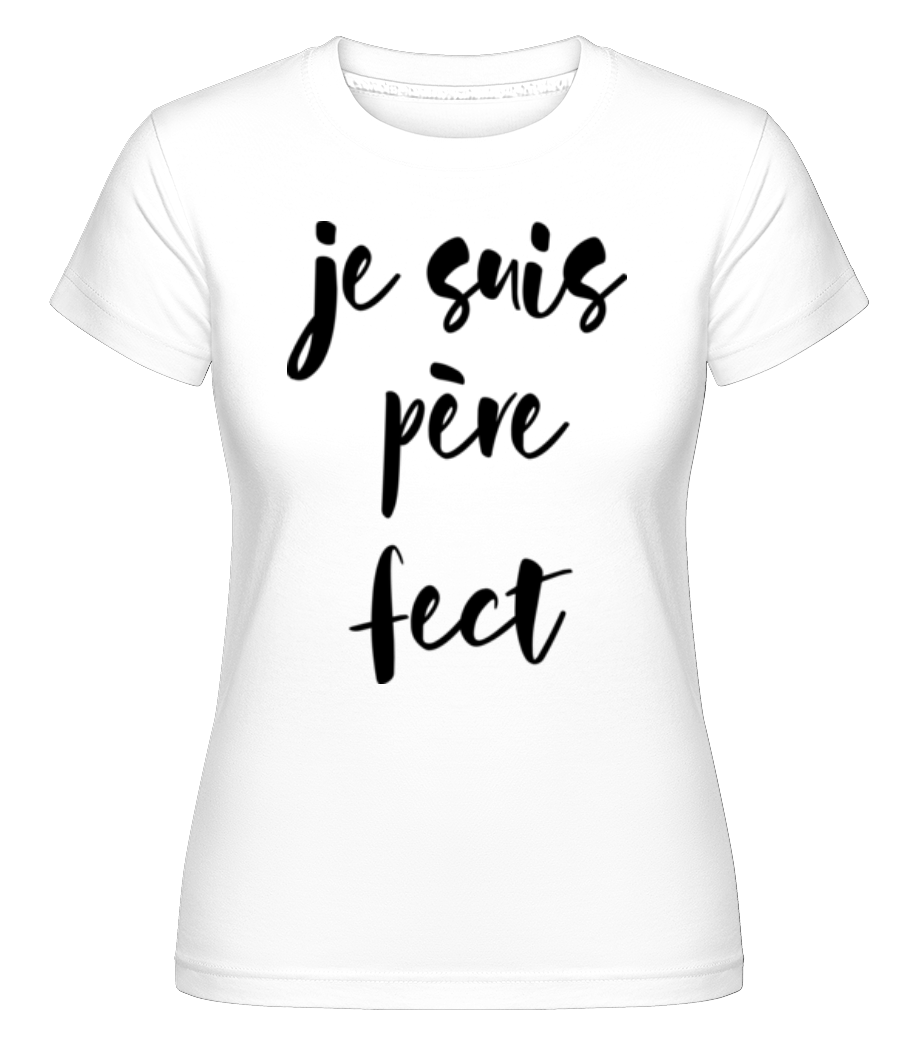 Je Suis Père Fect ·  T-shirt Shirtinator femme
