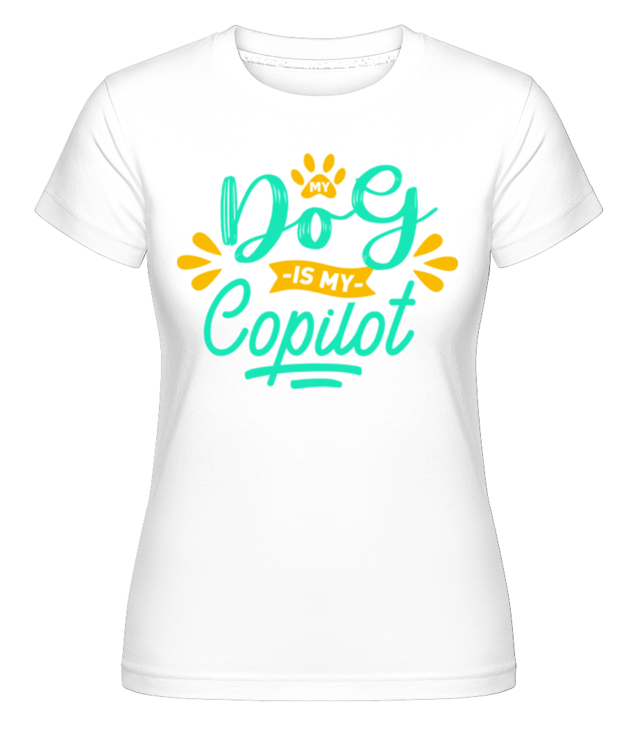 My Dog Is My Copilot ·  T-shirt Shirtinator femme