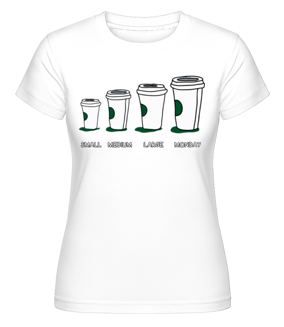 Coffee Small Medium Large Monday ·  T-shirt Shirtinator femme