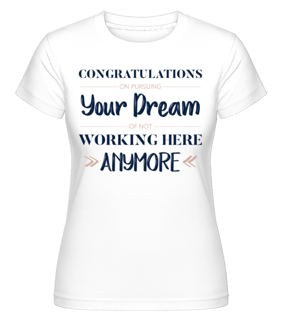 Congratulations Pursuing Your Dream ·  T-shirt Shirtinator femme