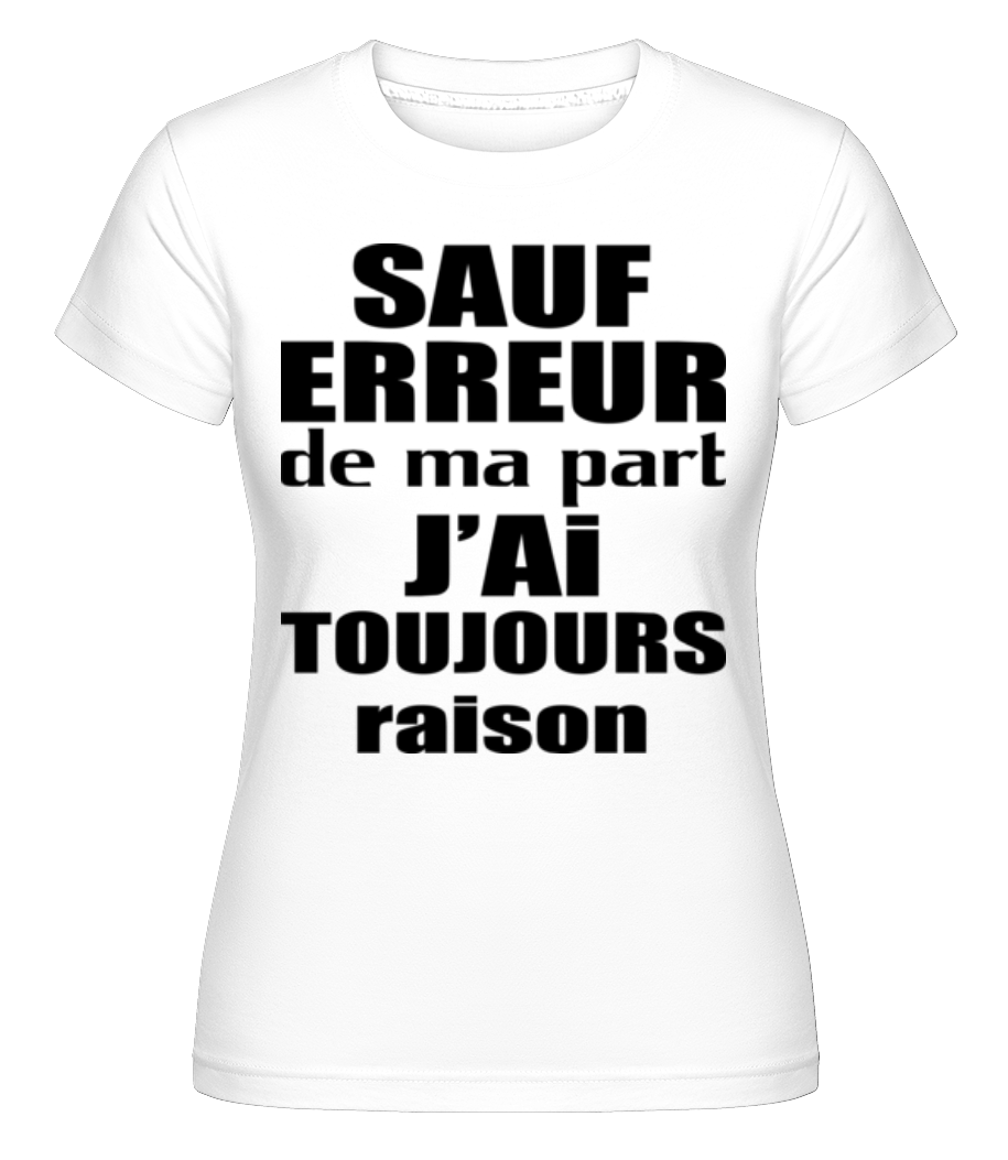 J'ai Toujours Raison ·  T-shirt Shirtinator femme