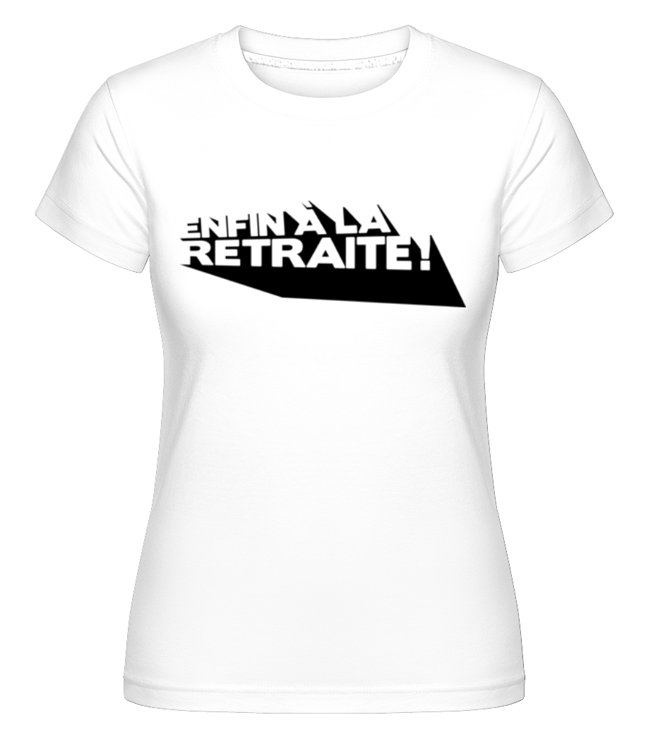Enfin À La Retraite! ·  T-shirt Shirtinator femme