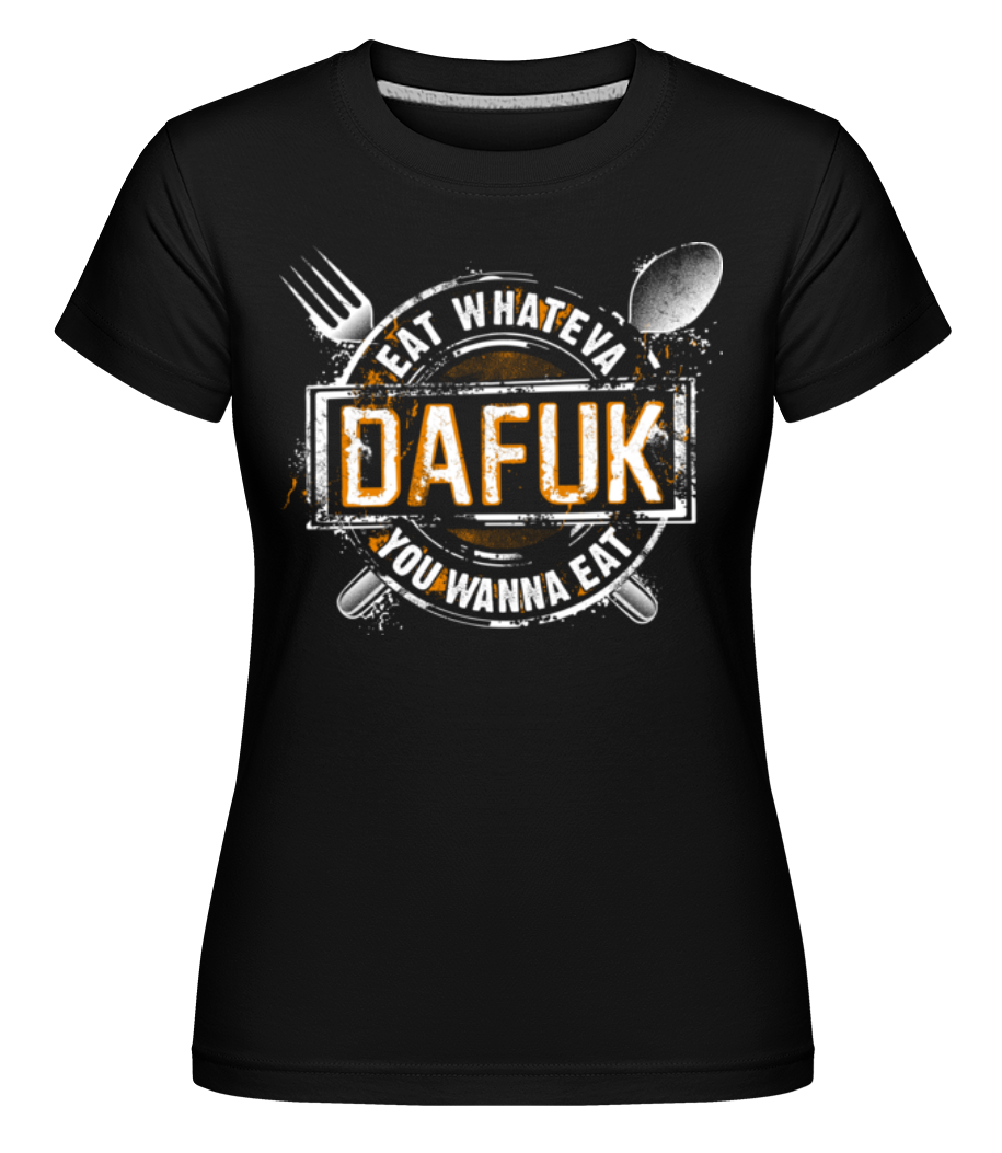 Aperçu: Eat Whateva Dafuk You Wanna Do -  T-shirt Shirtinator femme - Noir - Devant