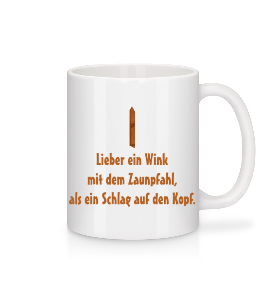 Vorschau: Wink Mit Dem Zaunpfahl - Tasse - Weiß - Vorne