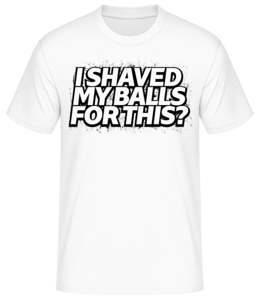 I Shaved My Balls For This · T-shirt standard Homme