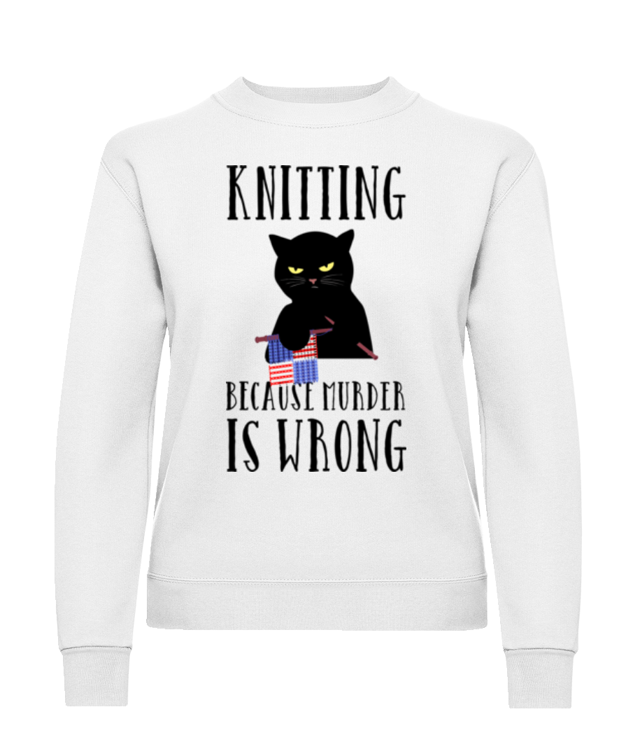Knitting Because Murder Is Wrong · Sweatshirt Femme