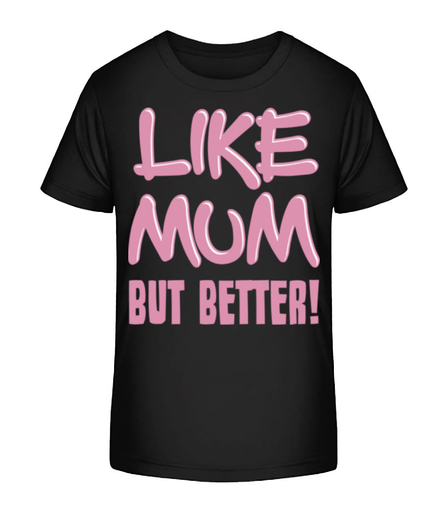 Like Mum, But Better! - T-shirt bio Enfant Stanley Stella 2.0 - Noir - Devant