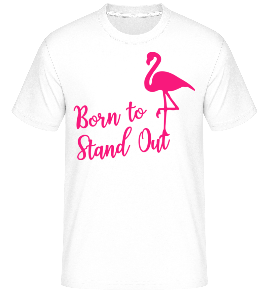 Aperçu: Flamingo Born To Stand Out -  T-Shirt Shirtinator homme - Blanc - Devant