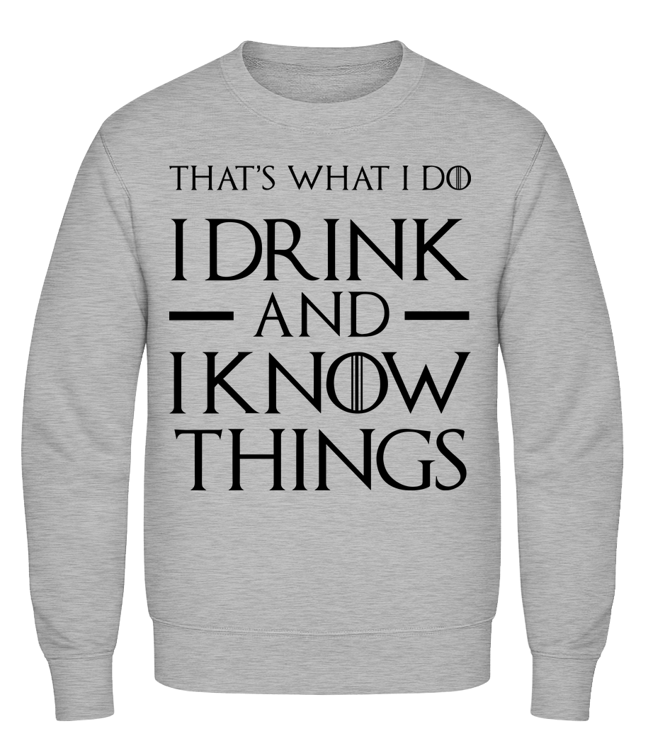 I Drink And I Know Things · Sweatshirt Homme