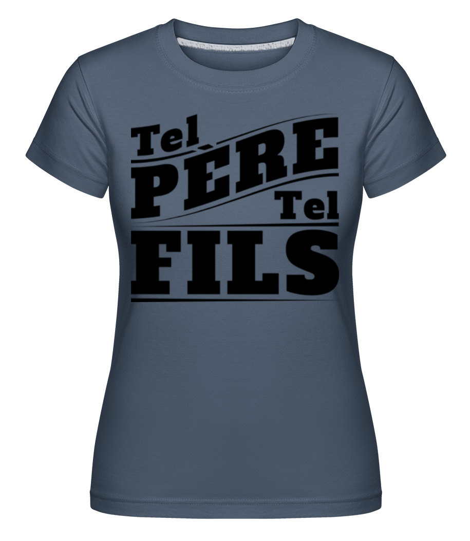 Aperçu: Tel Père Tel Fils -  T-shirt Shirtinator femme - Bleu denim - Devant