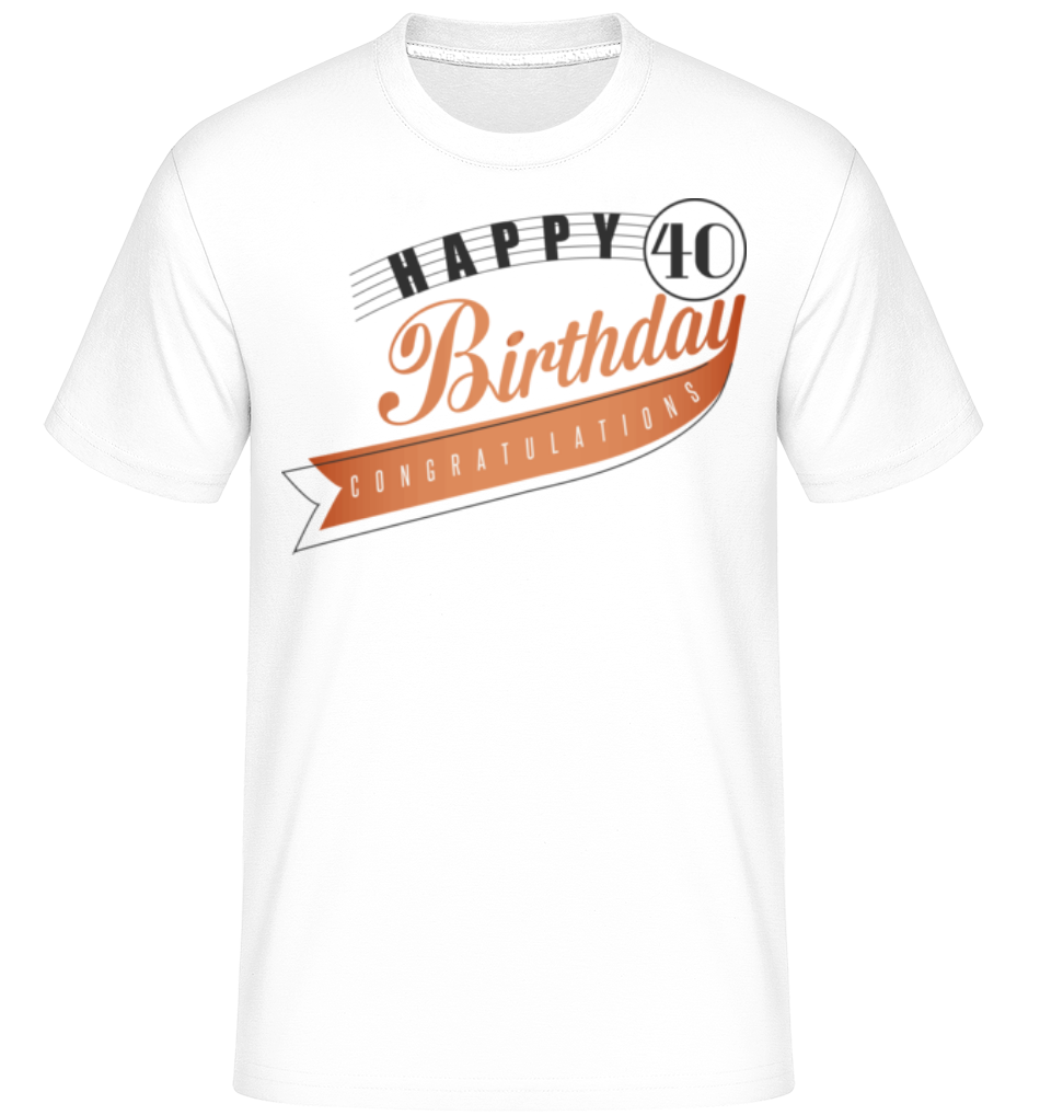 Happy 40 Birthday ·  T-Shirt Shirtinator homme