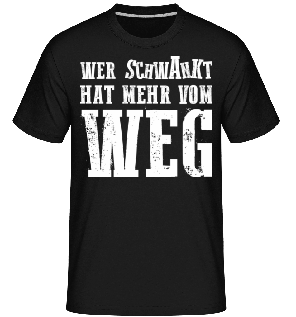 Wer Schwankt Hat Mehr Vom Weg · Shirtinator Männer T-Shirt