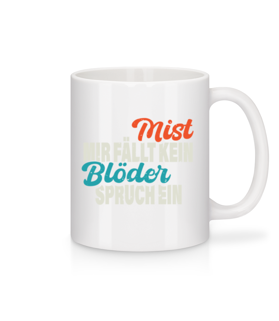 Mist Kein Blöder Spruch - Tasse - Weiß - Vorne