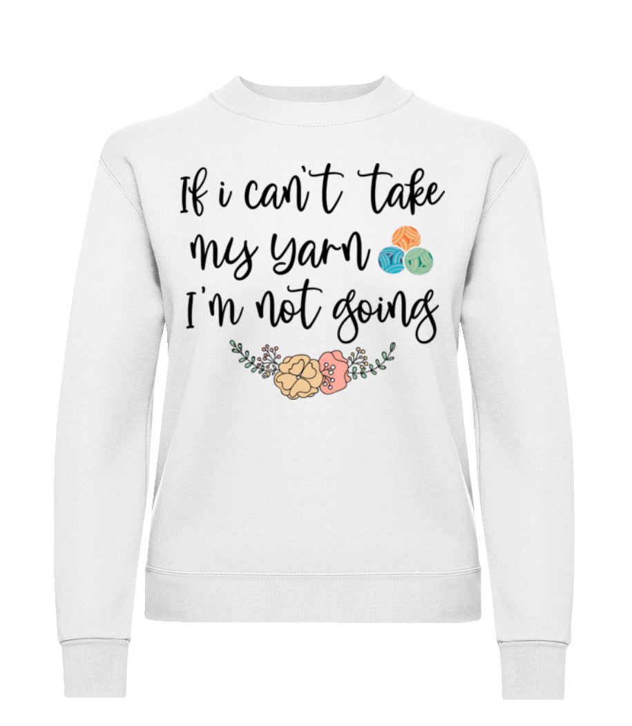 If I Can't Take My Yarn · Sweatshirt Femme
