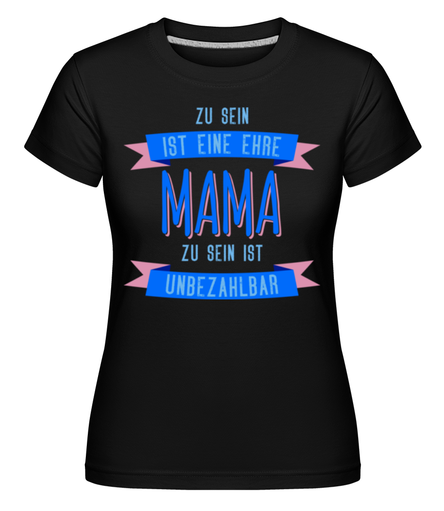 Eine Ehre Mama Zu Sein · Shirtinator Frauen T-Shirt