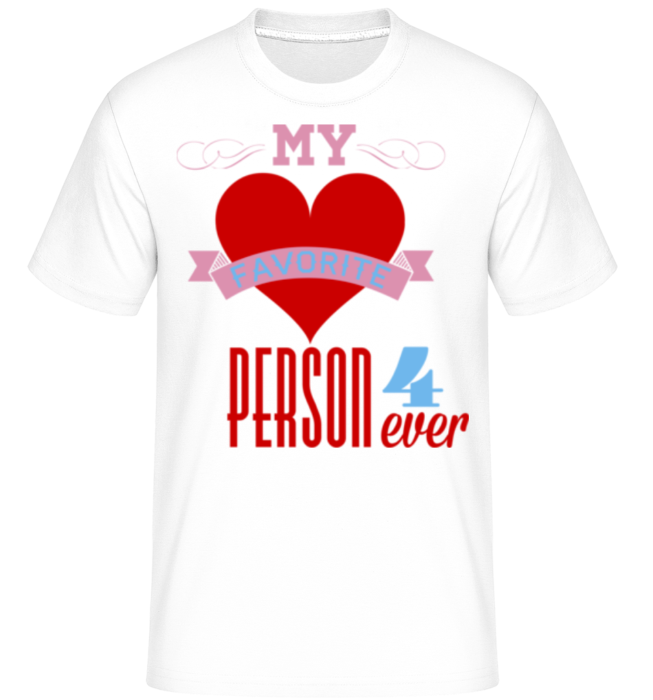 My Favorite Person 4Ever ·  T-Shirt Shirtinator homme