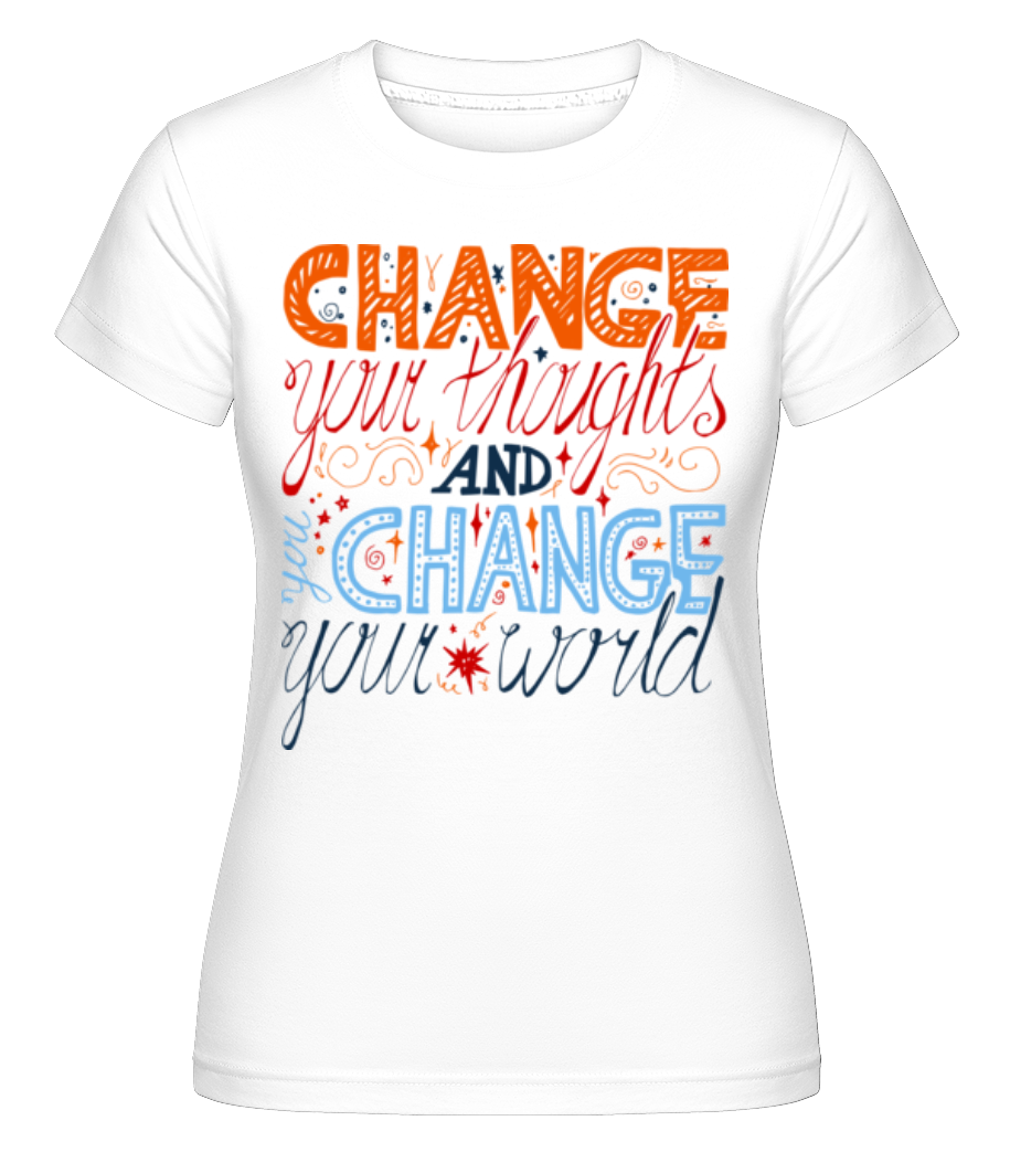 Aperçu: Change Your Thoughts And Change  -  T-shirt Shirtinator femme - Blanc - Devant
