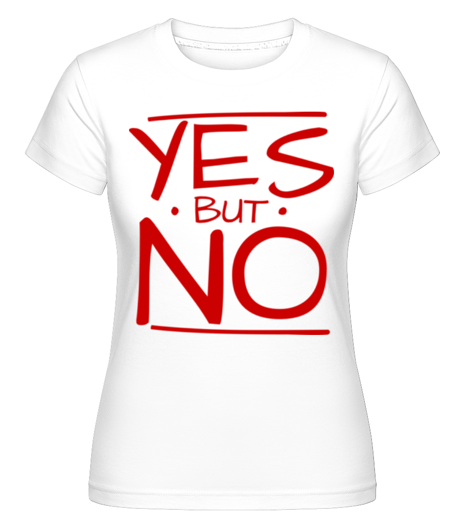 Yes But No -  T-shirt Shirtinator femme - Blanc - Devant
