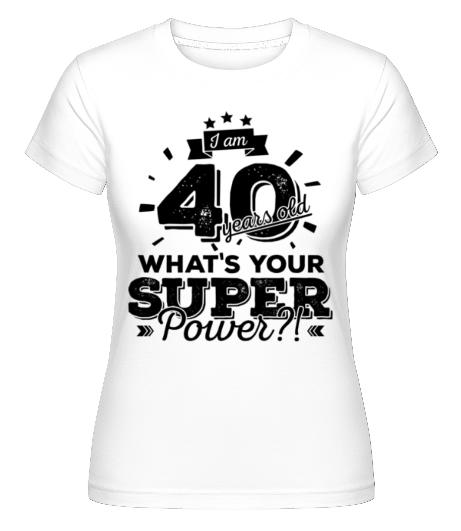 40 Years Super Power ·  T-shirt Shirtinator femme