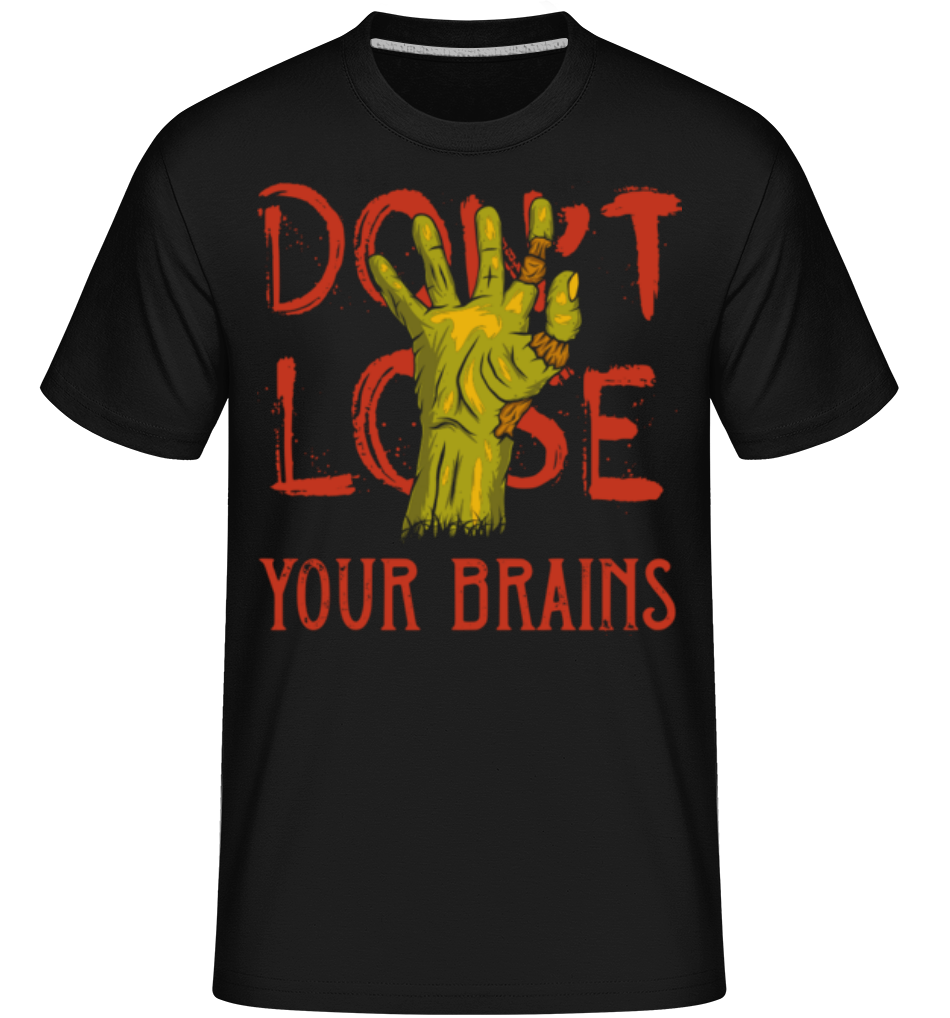 Dont Lose Your Brains ·  T-Shirt Shirtinator homme