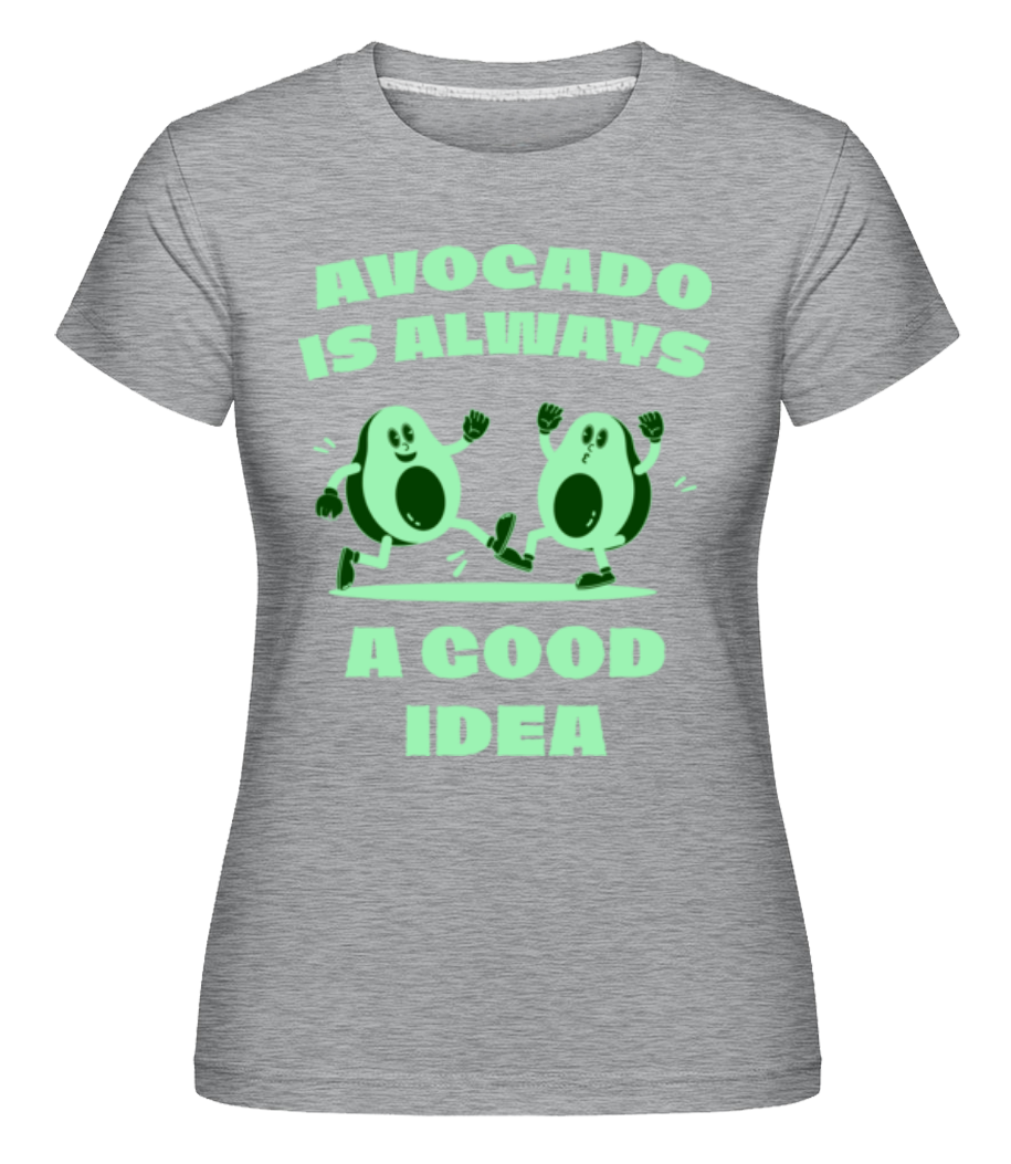 Avocado Is Always A Good Idea ·  T-shirt Shirtinator femme