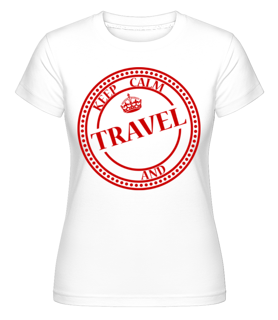 Keep Calm And Travel ·  T-shirt Shirtinator femme