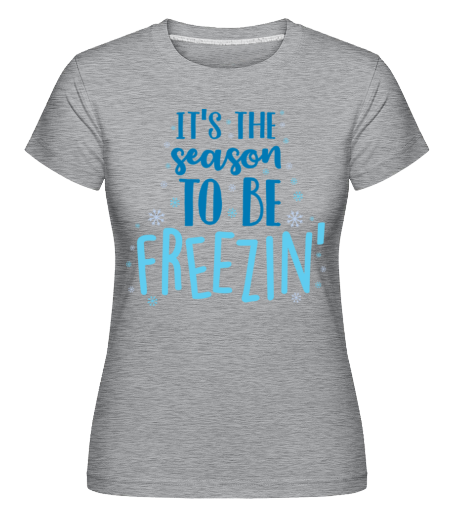 It Is The Season To Be Freezin ·  T-shirt Shirtinator femme