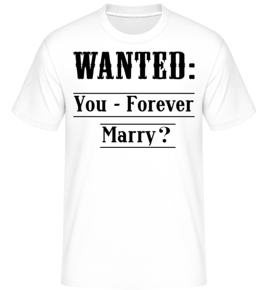 Wanted: You - Forever Marry? ·  T-Shirt Shirtinator homme