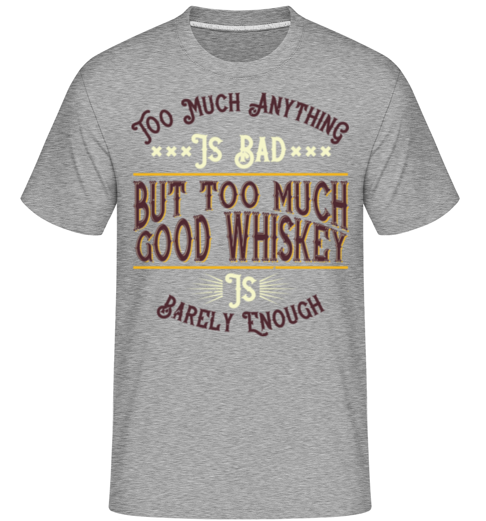 Too Much Good Whiskey ·  T-Shirt Shirtinator homme