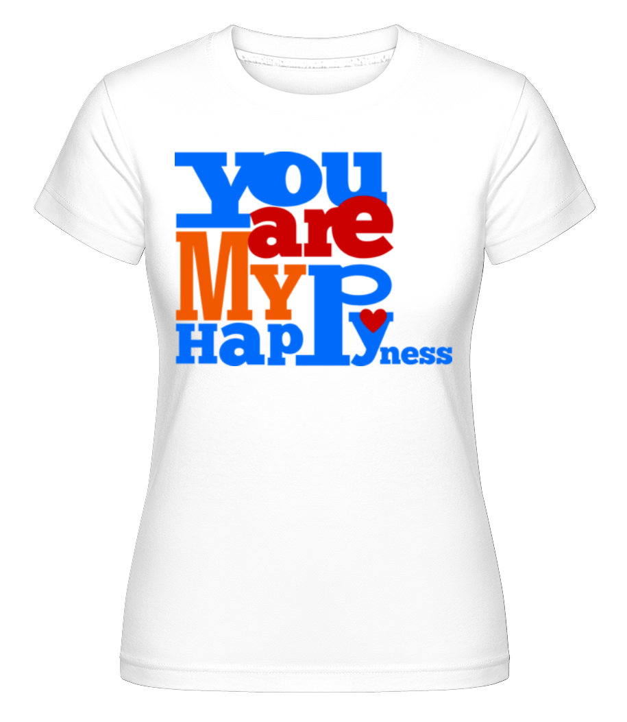 You Are My Happyness ·  T-shirt Shirtinator femme