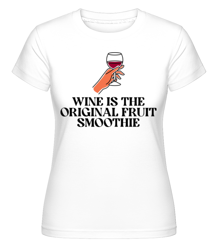 Wine Is The Original Fruit Smoothie ·  T-shirt Shirtinator femme